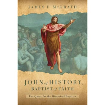 Book cover: 'John of History, Baptist of Faith: The Quest for the Historical Baptizer' by James F. McGrath.